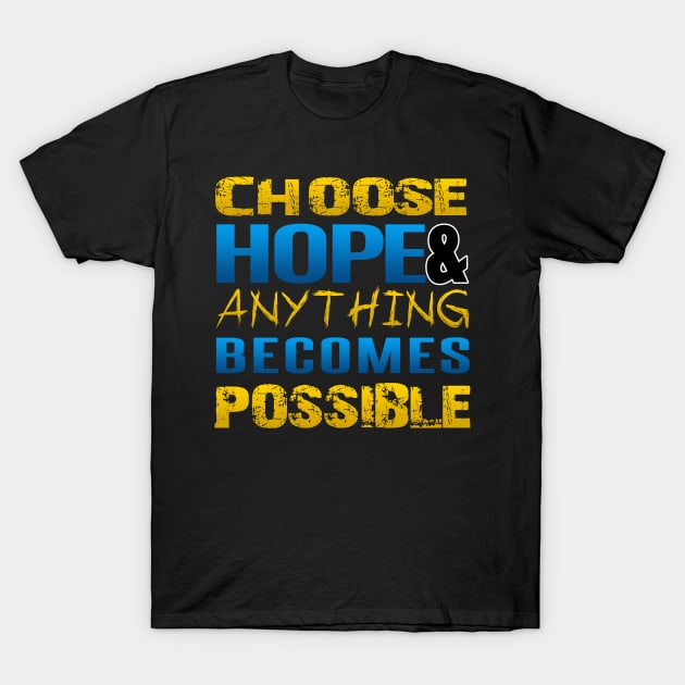 Choose hope and anything becomes possible T-Shirt by kamdesigns